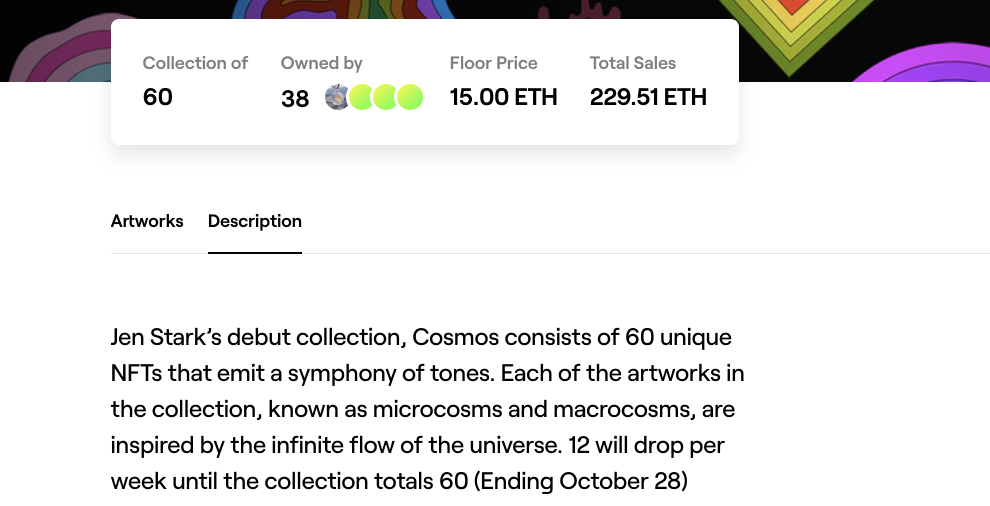 An example collection by Jen Stark that has a unique namespace (Cosmos), a description of the collection, and information important for collectors, such as the collection size (60 NFTs), the other collectors, and the floor price. Although featured in Foundation's announcement tweet, this particular collection does not use Foundation's Collections contract — instead, it uses Manifold's Creator Core contracts, which provides similar functionality.